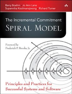 The Incremental Commitment Spiral Model: Principles and Practices for Successful Systems and Software